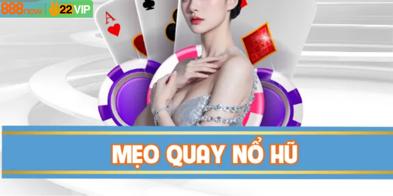 Mẹo Quay Nổ Hũ - Chiến Thuật Không Thể Thiếu Khi Chơi