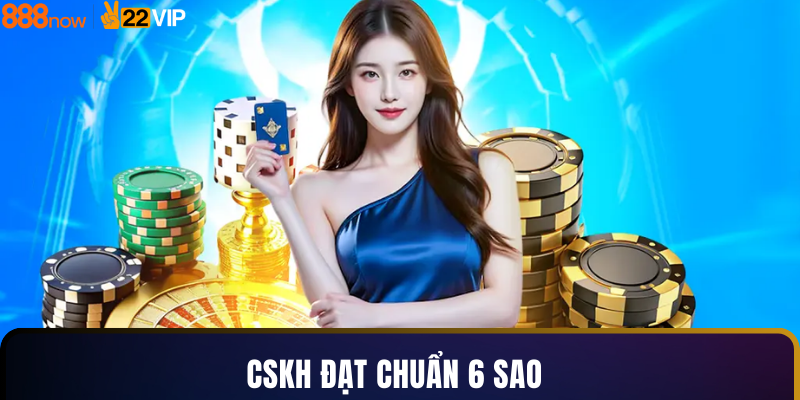 CSKH đạt chuẩn 6 sao